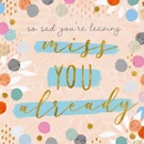Greetings Card: Miss You Already